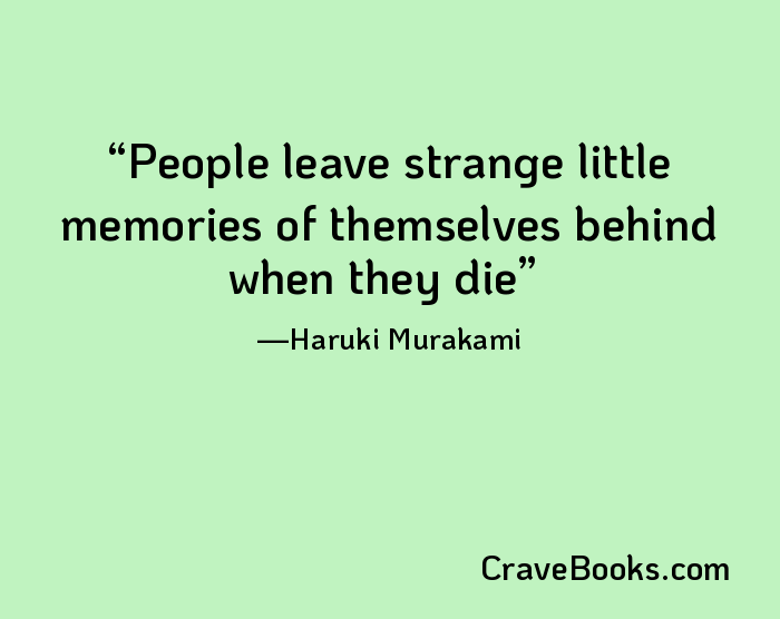 People leave strange little memories of themselves behind when they die