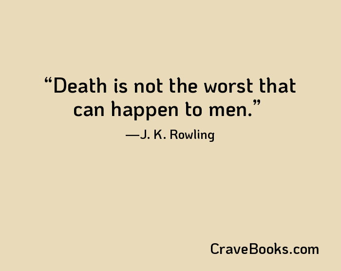 Death is not the worst that can happen to men.