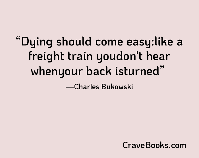 Dying should come easy:like a freight train youdon't hear whenyour back isturned
