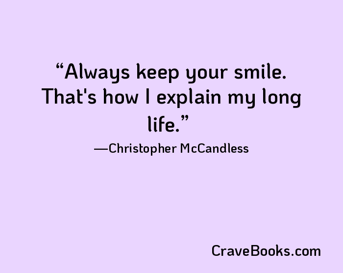 Always keep your smile. That's how I explain my long life.