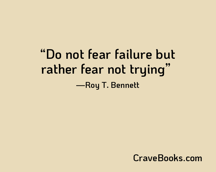 Do not fear failure but rather fear not trying