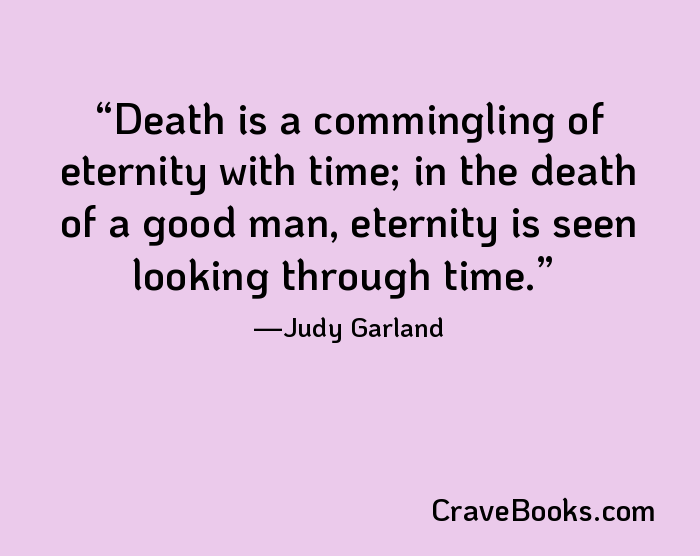 Death is a commingling of eternity with time; in the death of a good man, eternity is seen looking through time.
