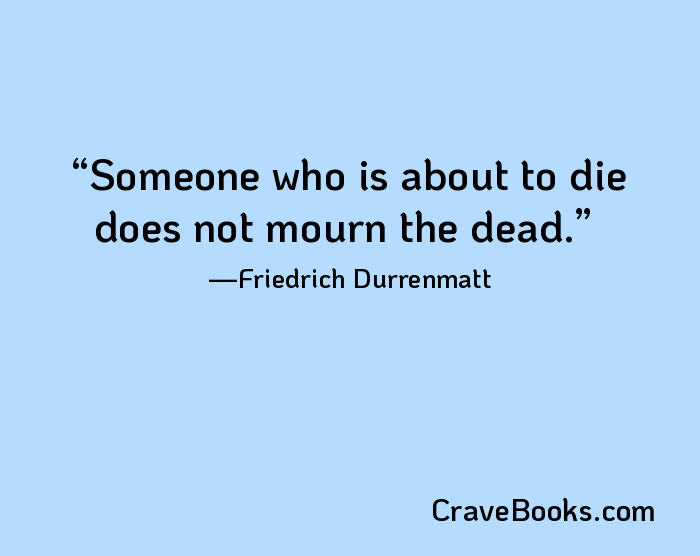 Someone who is about to die does not mourn the dead.