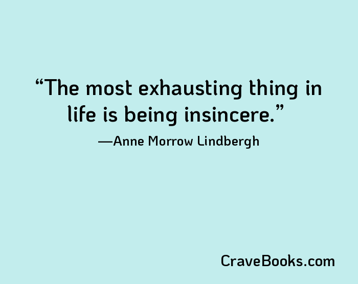 The most exhausting thing in life is being insincere.