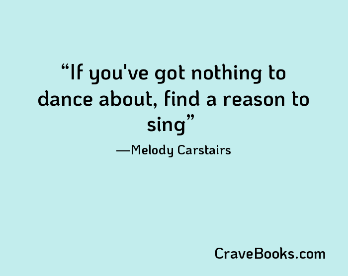 If you've got nothing to dance about, find a reason to sing