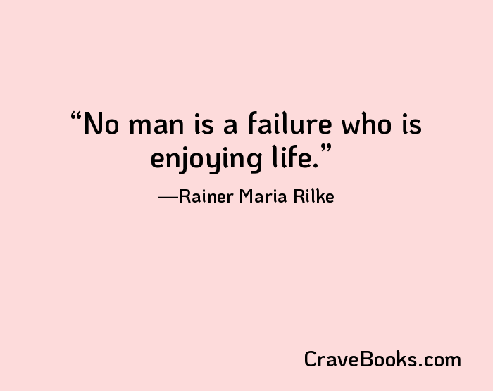 No man is a failure who is enjoying life.