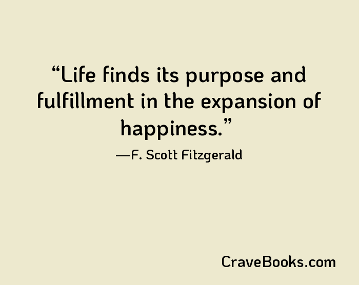 Life finds its purpose and fulfillment in the expansion of happiness.