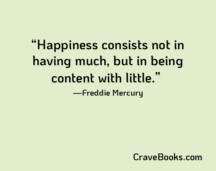 Happiness consists not in having much, but in being content with little.