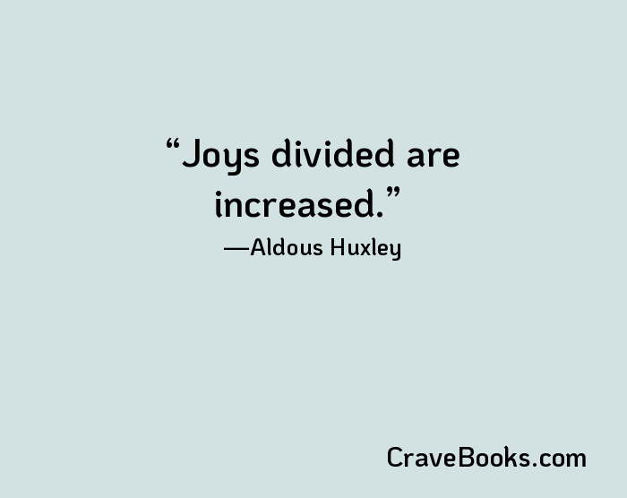 Joys divided are increased.