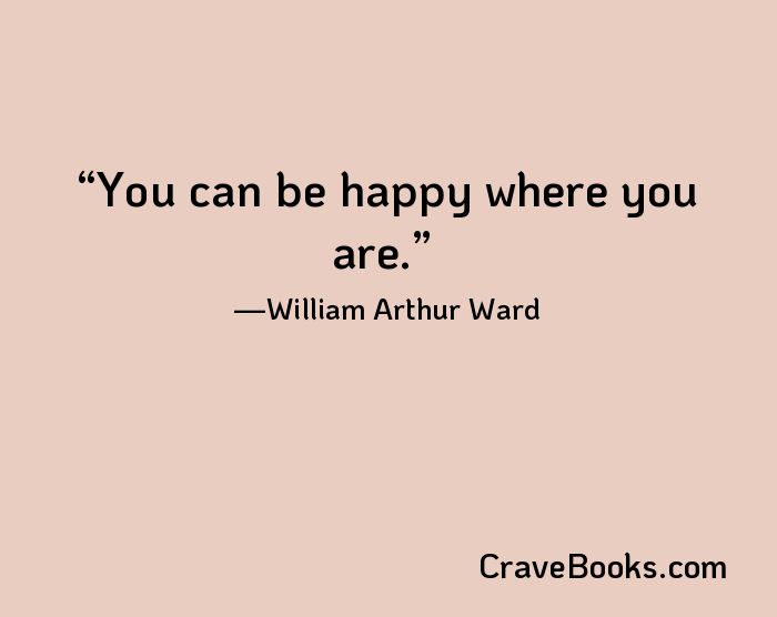 You can be happy where you are.