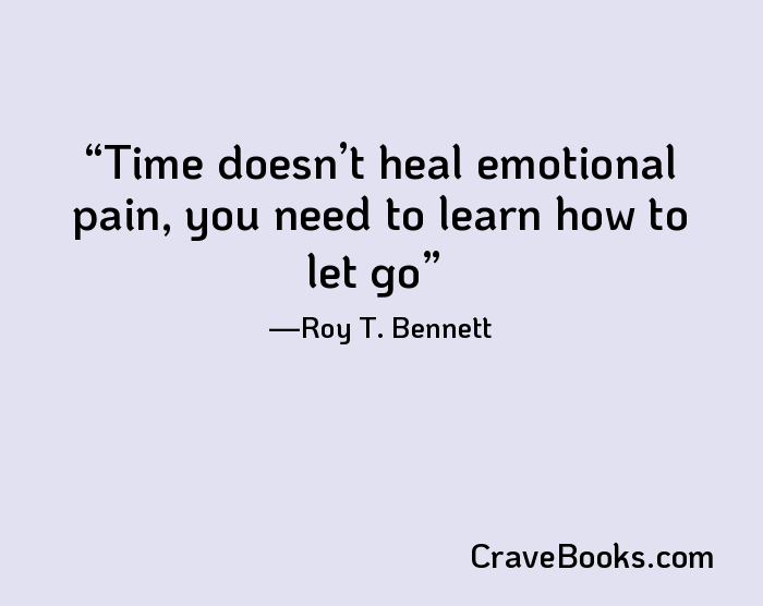 Time doesn’t heal emotional pain, you need to learn how to let go