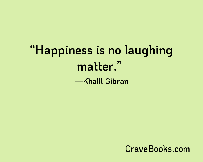 Happiness is no laughing matter.