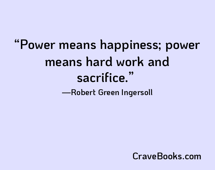 Power means happiness; power means hard work and sacrifice.