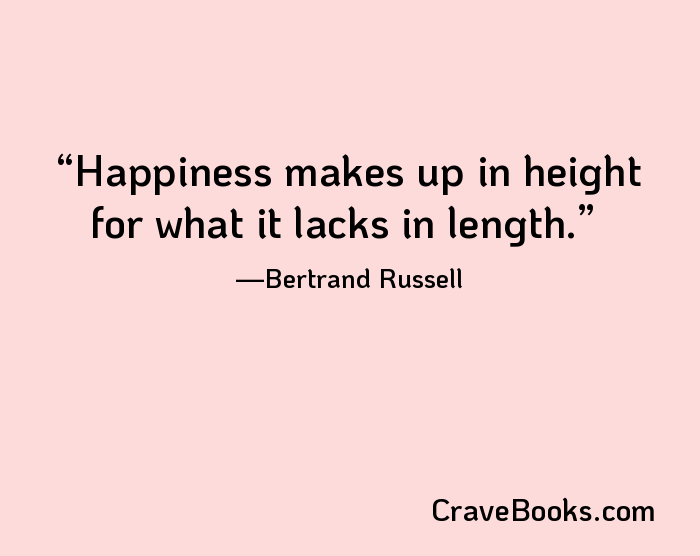 Happiness makes up in height for what it lacks in length.