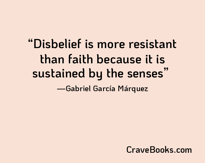 Disbelief is more resistant than faith because it is sustained by the senses