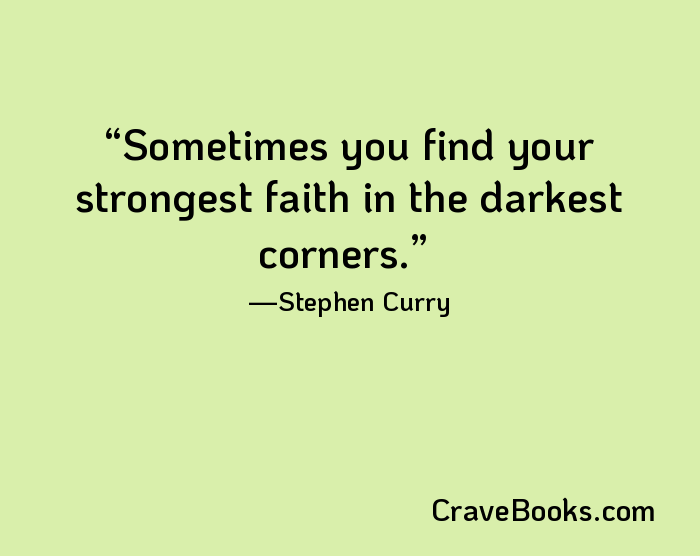 Sometimes you find your strongest faith in the darkest corners.
