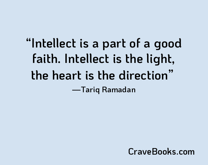 Intellect is a part of a good faith. Intellect is the light, the heart is the direction