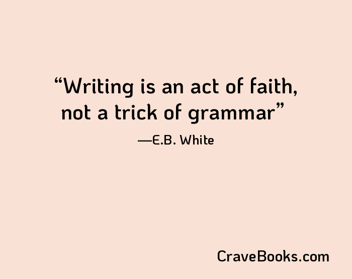 Writing is an act of faith, not a trick of grammar