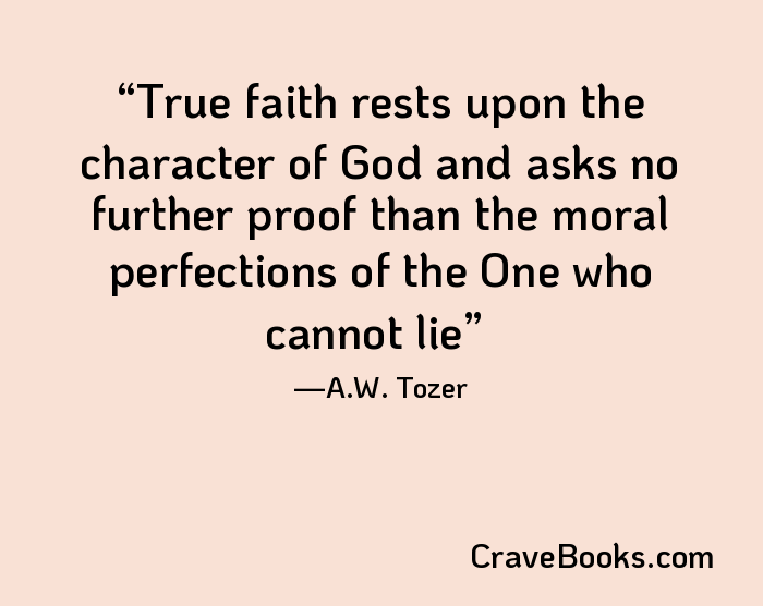 True faith rests upon the character of God and asks no further proof than the moral perfections of the One who cannot lie