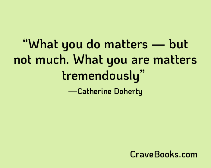 What you do matters — but not much. What you are matters tremendously