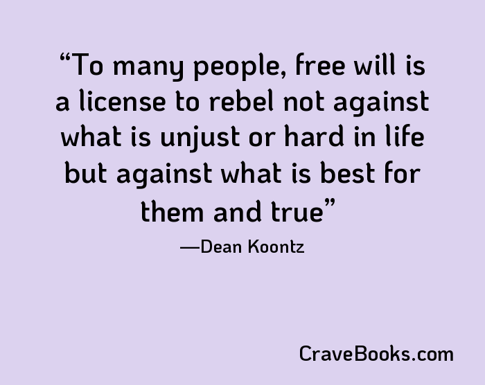 To many people, free will is a license to rebel not against what is unjust or hard in life but against what is best for them and true