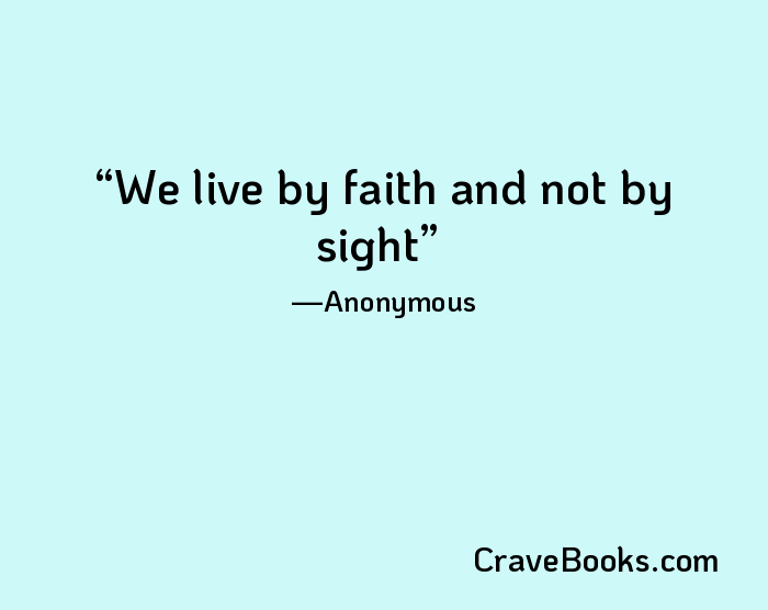We live by faith and not by sight
