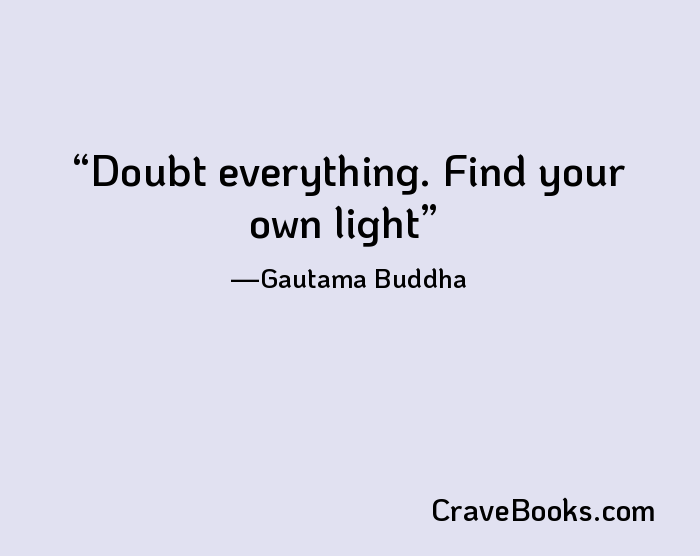 Doubt everything. Find your own light