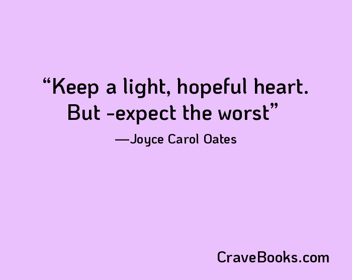 Keep a light, hopeful heart. But ­expect the worst