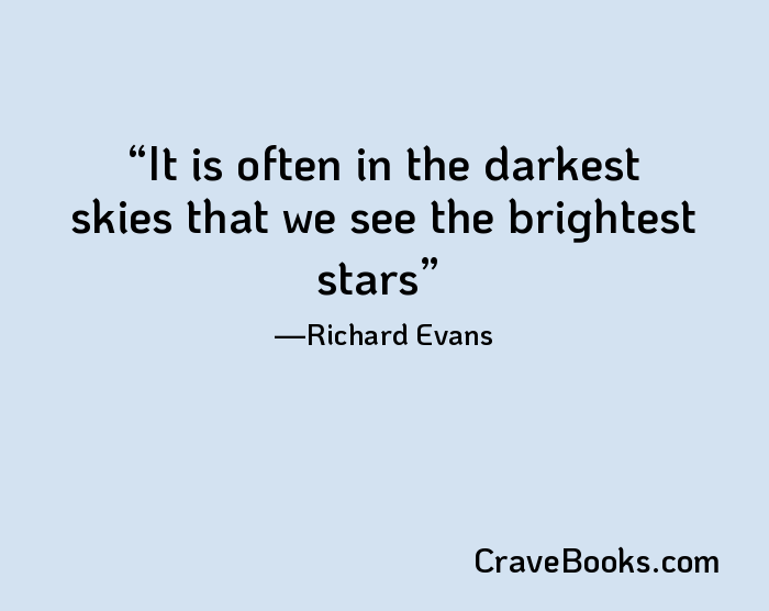 It is often in the darkest skies that we see the brightest stars