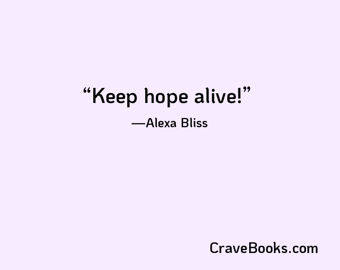 Keep hope alive!