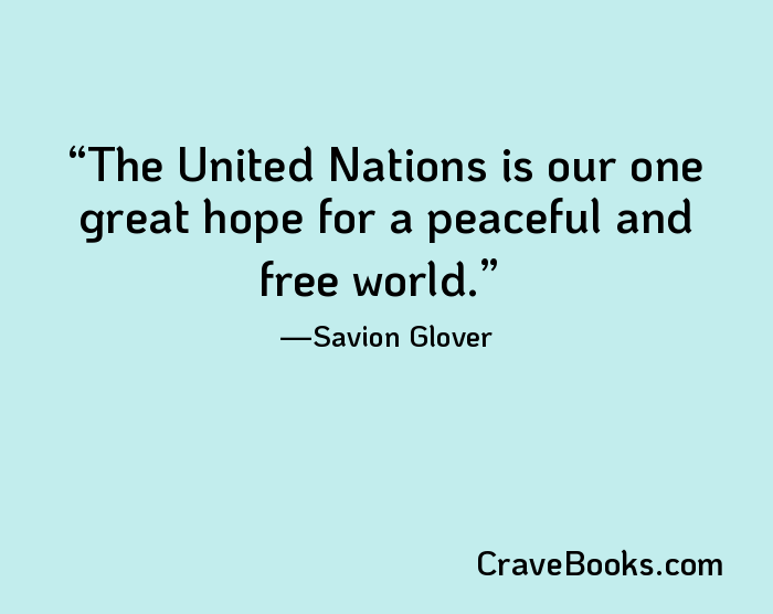 The United Nations is our one great hope for a peaceful and free world.