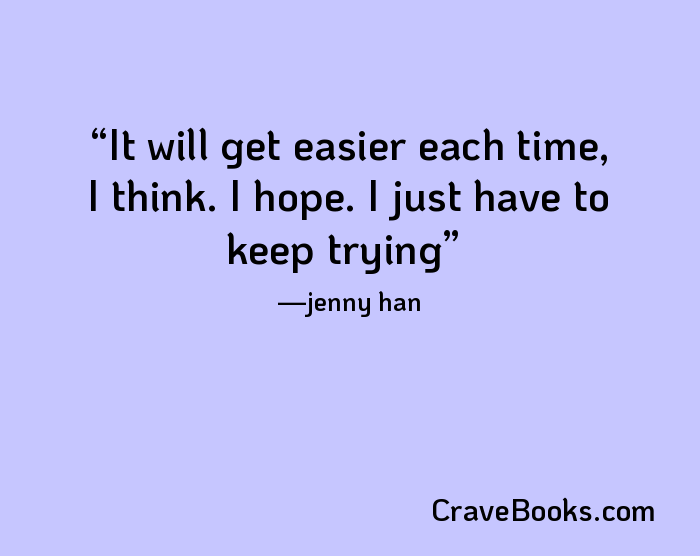 It will get easier each time, I think. I hope. I just have to keep trying