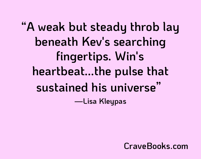 A weak but steady throb lay beneath Kev's searching fingertips. Win's heartbeat...the pulse that sustained his universe