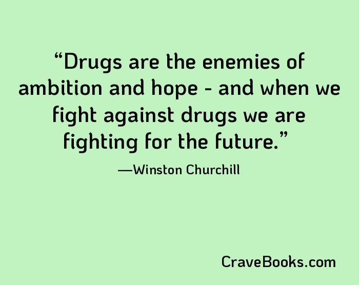 Drugs are the enemies of ambition and hope - and when we fight against drugs we are fighting for the future.