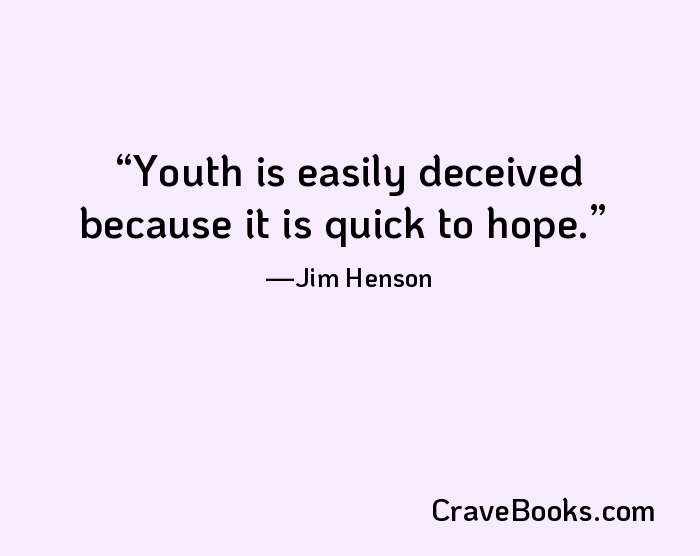 Youth is easily deceived because it is quick to hope.