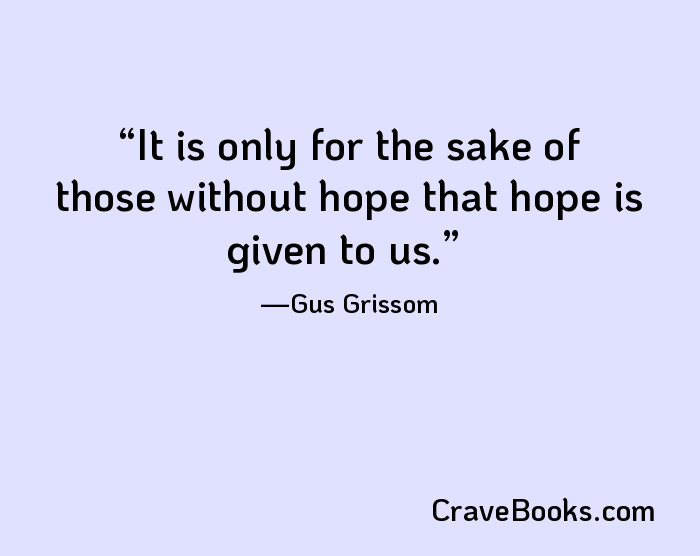 It is only for the sake of those without hope that hope is given to us.