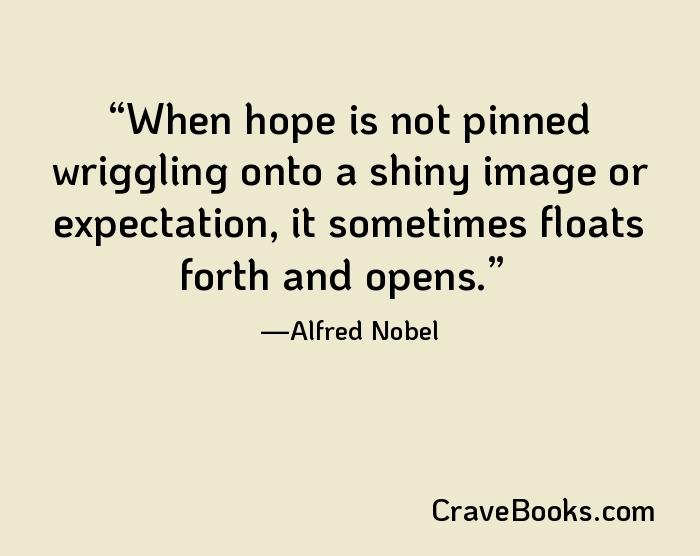 When hope is not pinned wriggling onto a shiny image or expectation, it sometimes floats forth and opens.