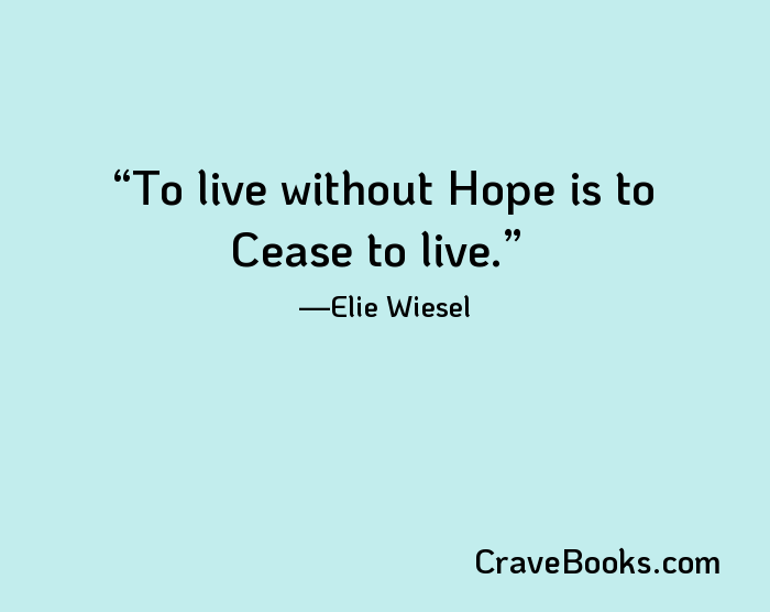 To live without Hope is to Cease to live.