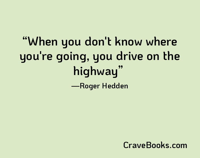When you don't know where you're going, you drive on the highway