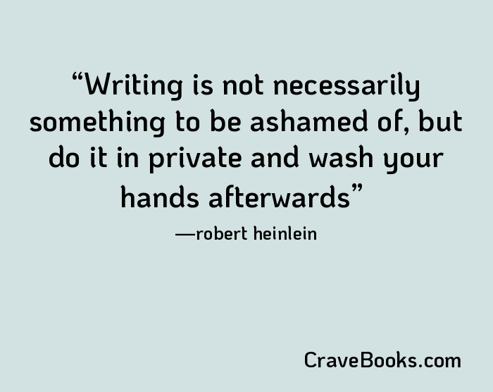 Writing is not necessarily something to be ashamed of, but do it in private and wash your hands afterwards