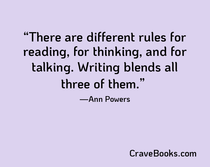 There are different rules for reading, for thinking, and for talking. Writing blends all three of them.
