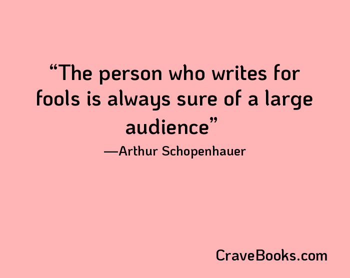 The person who writes for fools is always sure of a large audience