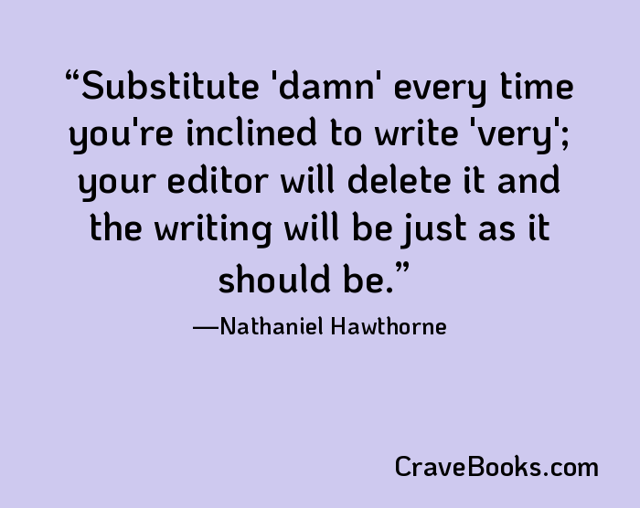 Substitute 'damn' every time you're inclined to write 'very'; your editor will delete it and the writing will be just as it should be.