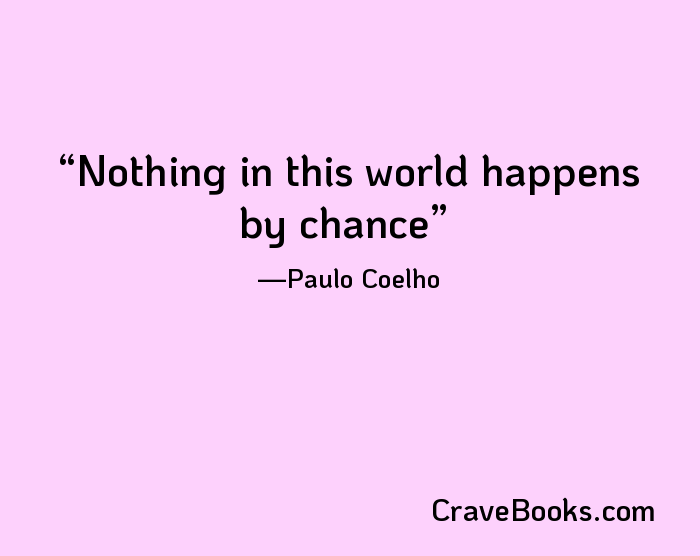 Nothing in this world happens by chance