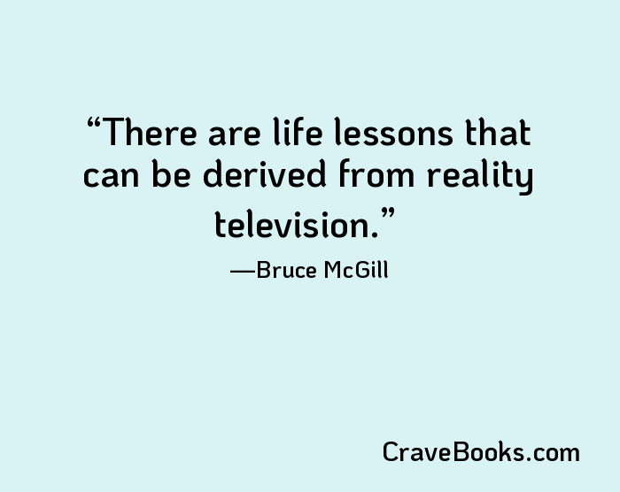There are life lessons that can be derived from reality television.