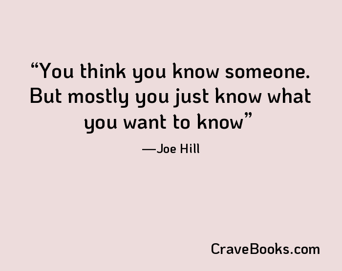 You think you know someone. But mostly you just know what you want to know