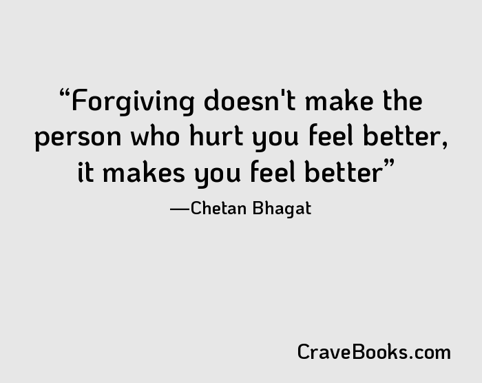Forgiving doesn't make the person who hurt you feel better, it makes you feel better
