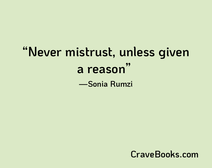 Never mistrust, unless given a reason