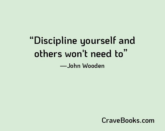Discipline yourself and others won't need to
