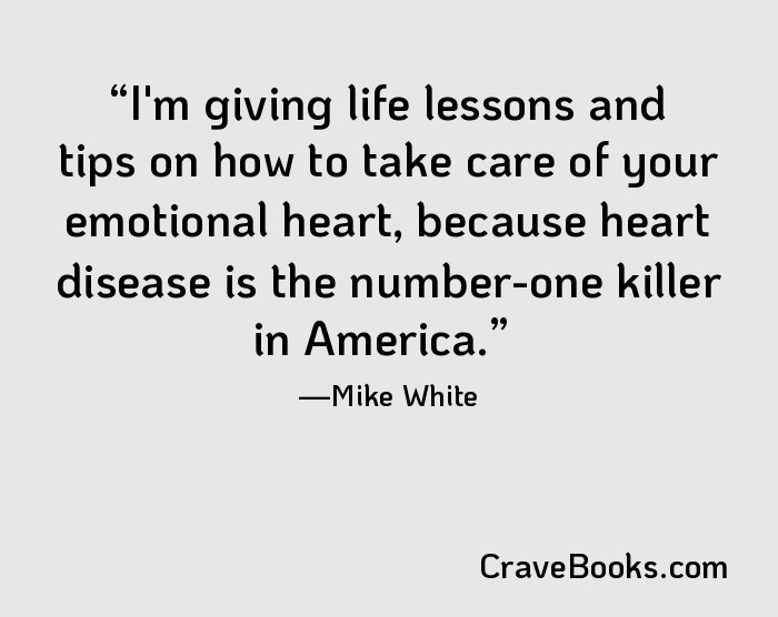 I'm giving life lessons and tips on how to take care of your emotional heart, because heart disease is the number-one killer in America.